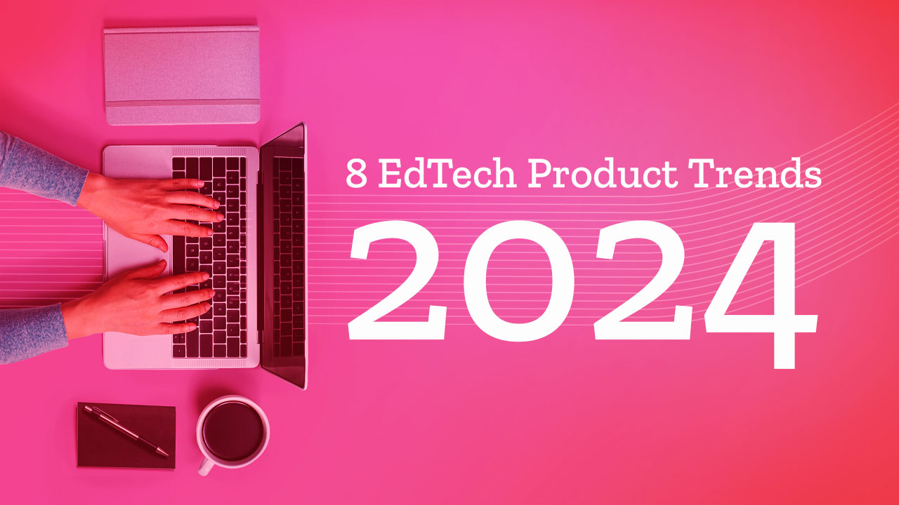 2024 EdTech Trends: Prioritize Long-Term Success